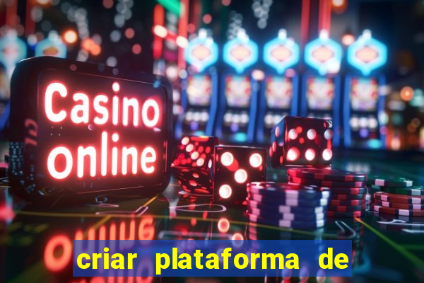 criar plataforma de jogos tigrinho